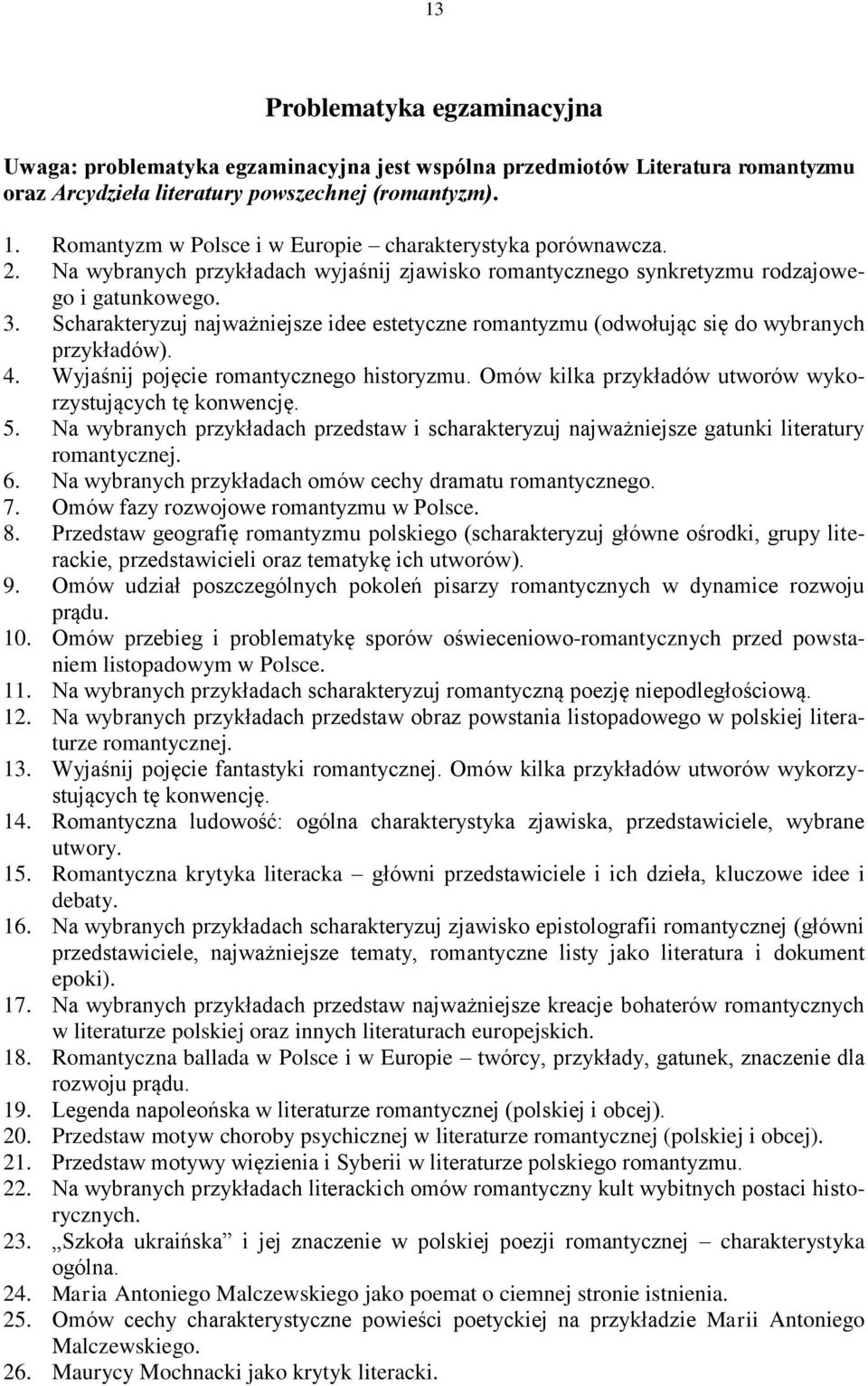 Scharakteryzuj najważniejsze idee estetyczne romantyzmu (odwołując się do wybranych przykładów). 4. Wyjaśnij pojęcie romantycznego historyzmu.