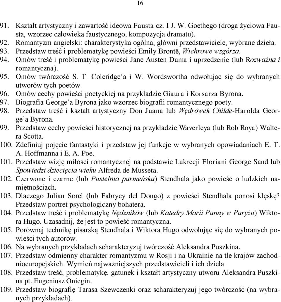 Omów treść i problematykę powieści Jane Austen Duma i uprzedzenie (lub Rozważna i romantyczna). 95. Omów twórczość S. T. Coleridge a i W. Wordswortha odwołując się do wybranych utworów tych poetów.