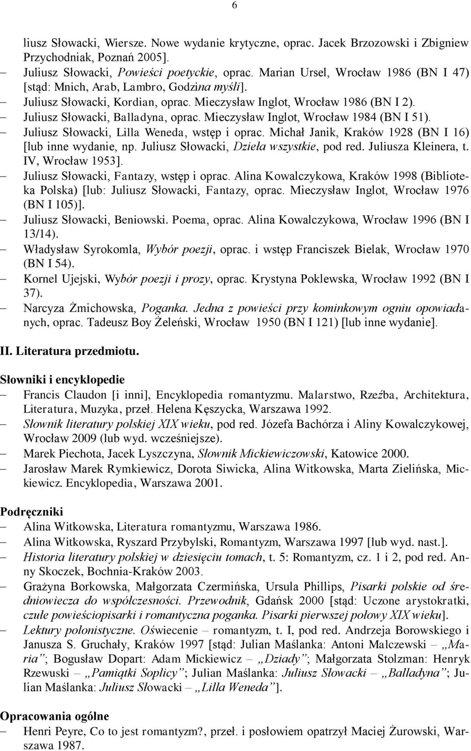 Mieczysław Inglot, Wrocław 1984 (BN I 51). Juliusz Słowacki, Lilla Weneda, wstęp i oprac. Michał Janik, Kraków 1928 (BN I 16) [lub inne wydanie, np. Juliusz Słowacki, Dzieła wszystkie, pod red.