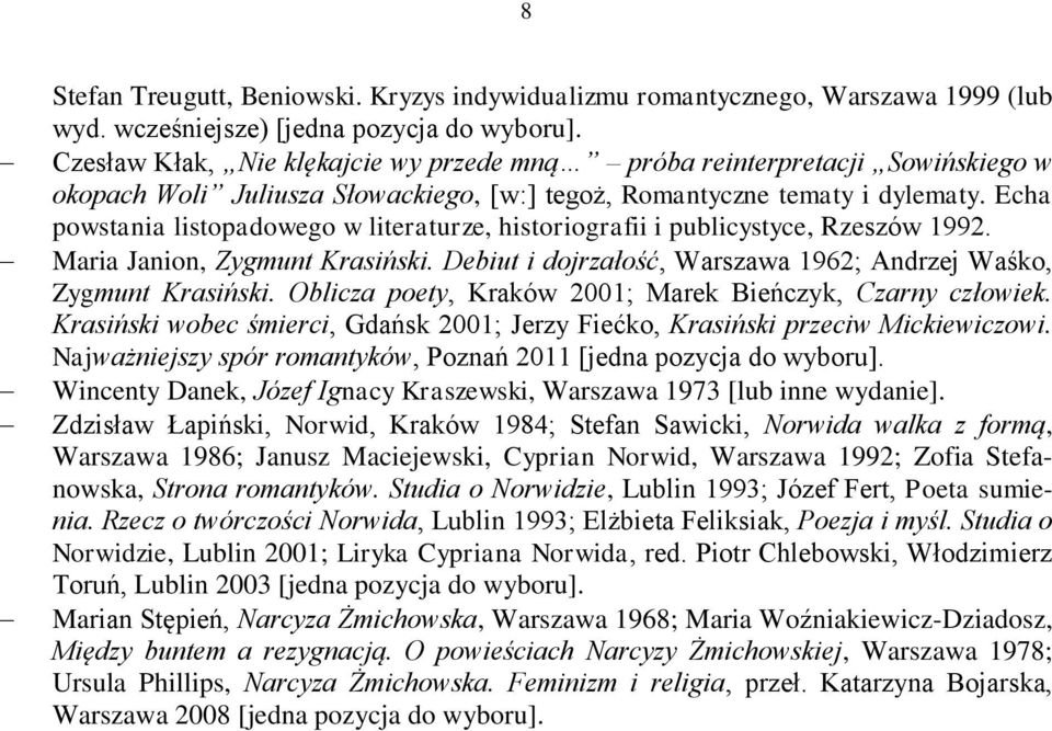 Echa powstania listopadowego w literaturze, historiografii i publicystyce, Rzeszów 1992. Maria Janion, Zygmunt Krasiński. Debiut i dojrzałość, Warszawa 1962; Andrzej Waśko, Zygmunt Krasiński.