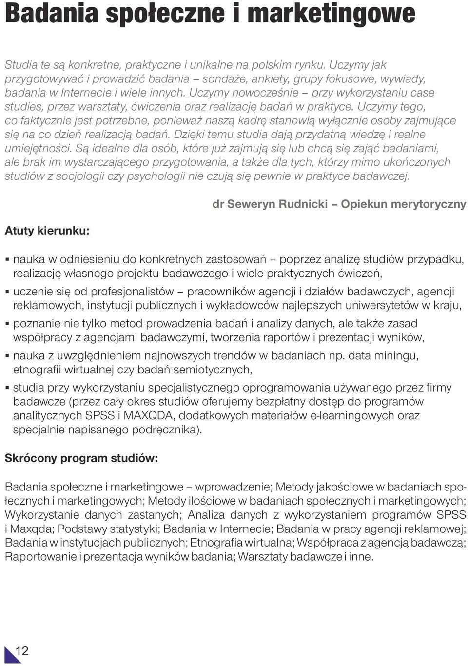 Uczymy nowocześnie przy wykorzystaniu case studies, przez warsztaty, ćwiczenia oraz realizację badań w praktyce.