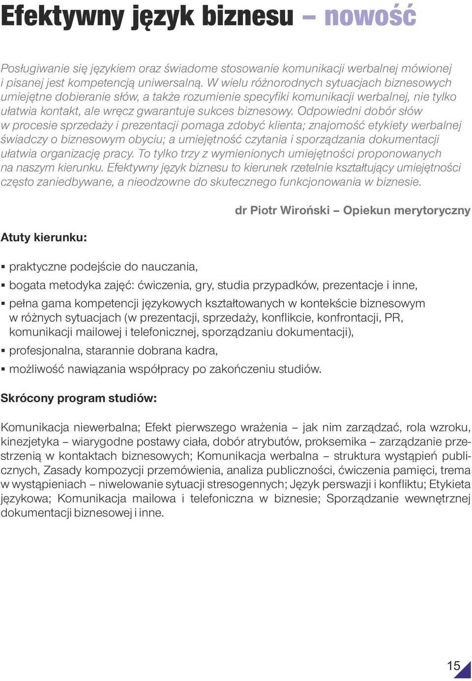 Odpowiedni dobór słów w procesie sprzedaży i prezentacji pomaga zdobyć klienta; znajomość etykiety werbalnej świadczy o biznesowym obyciu; a umiejętność czytania i sporządzania dokumentacji ułatwia