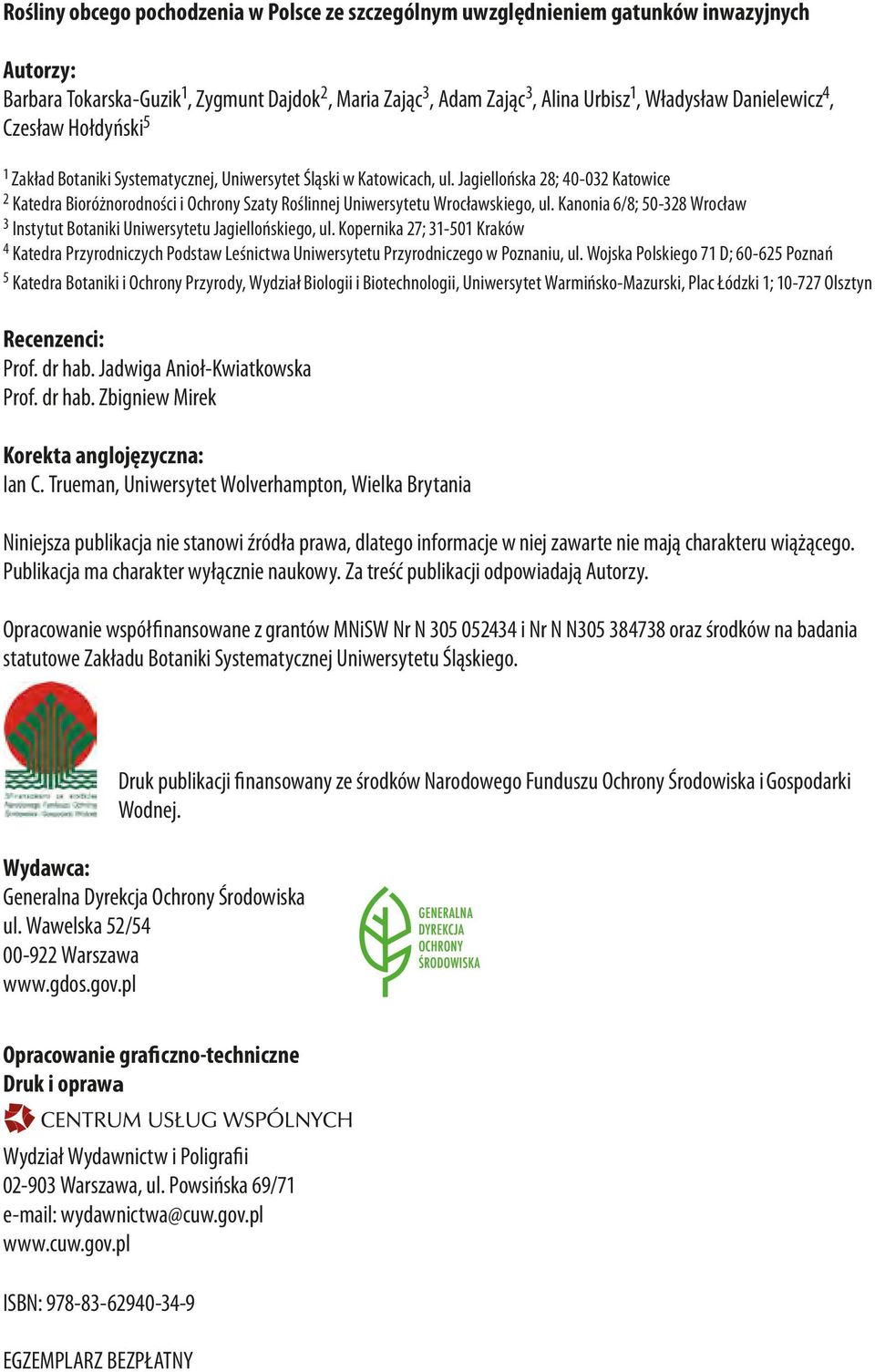 Jagiellońska 28; 40-032 Katowice 2 Katedra Bioróżnorodności i Ochrony Szaty Roślinnej Uniwersytetu Wrocławskiego, ul. Kanonia 6/8; 50-328 Wrocław 3 Instytut Botaniki Uniwersytetu Jagiellońskiego, ul.