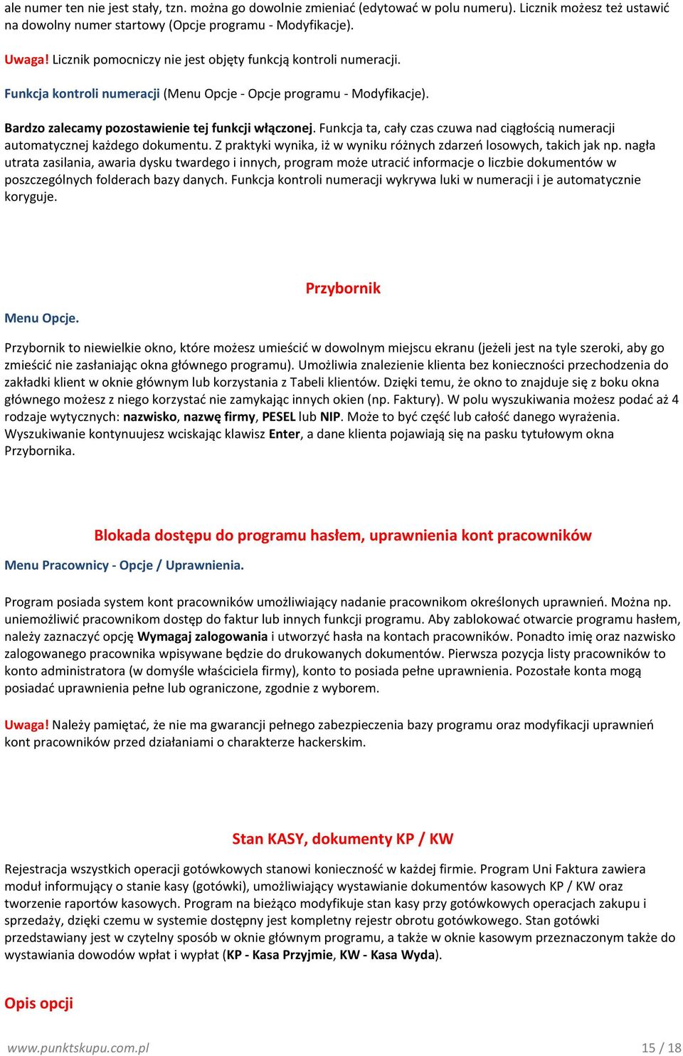 Funkcja ta, cały czas czuwa nad ciągłością numeracji automatycznej każdego dokumentu. Z praktyki wynika, iż w wyniku różnych zdarzeń losowych, takich jak np.