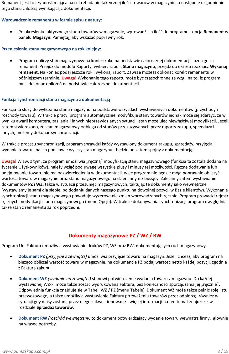 Pamiętaj, aby wskazać poprawny rok. Przeniesienie stanu magazynowego na rok kolejny: Program obliczy stan magazynowy na koniec roku na podstawie całorocznej dokumentacji i uzna go za remanent.