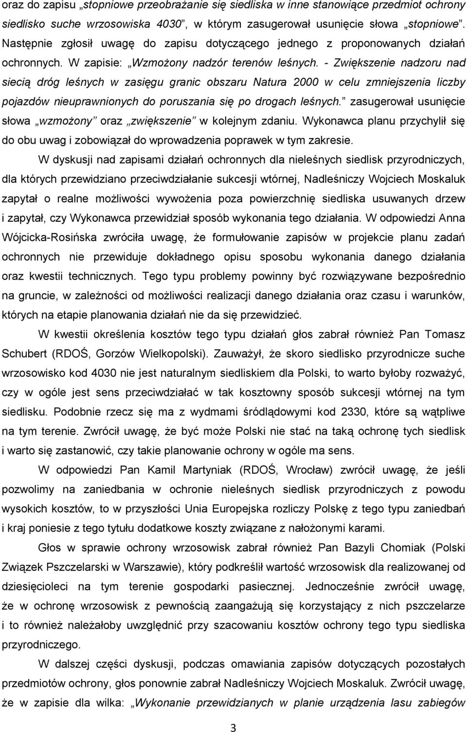 - Zwiększenie nadzoru nad siecią dróg leśnych w zasięgu granic obszaru Natura 2000 w celu zmniejszenia liczby pojazdów nieuprawnionych do poruszania się po drogach leśnych.