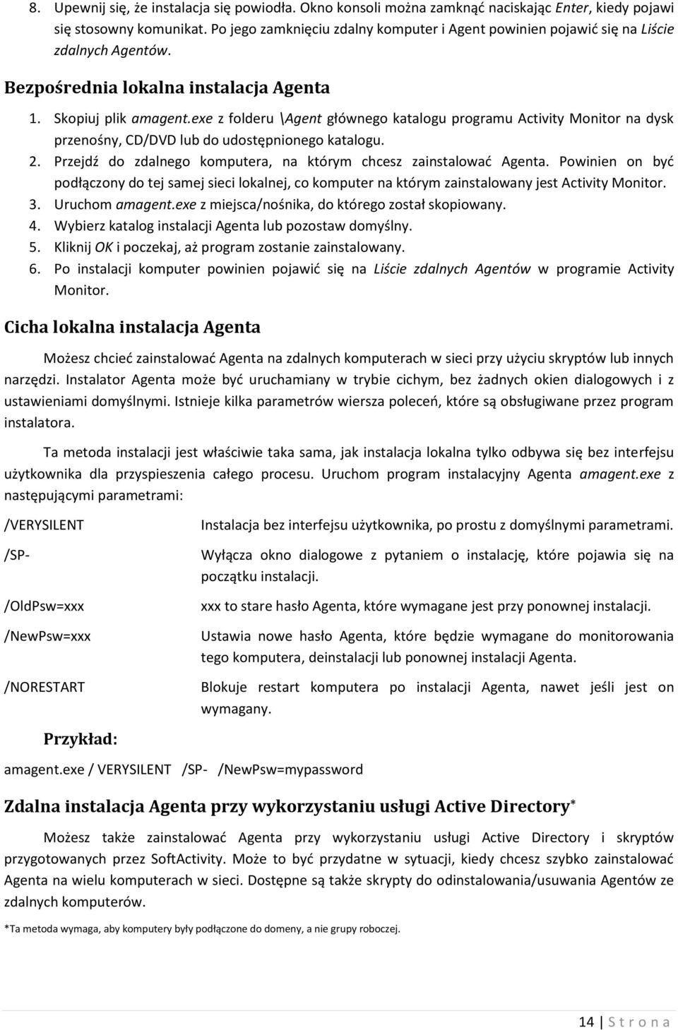 exe z folderu \Agent głównego katalogu programu Activity Monitor na dysk przenośny, CD/DVD lub do udostępnionego katalogu. 2. Przejdź do zdalnego komputera, na którym chcesz zainstalować Agenta.