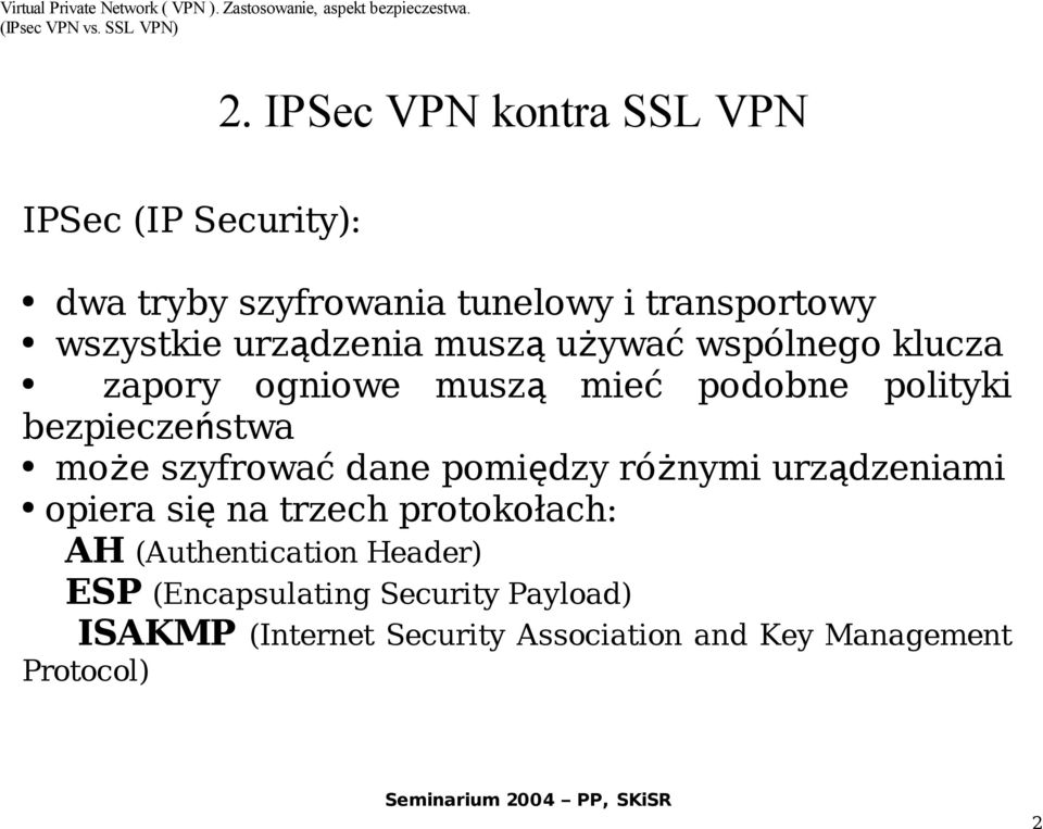 może szyfrować dane pomiędzy różnymi urządzeniami opiera si ę na trzech protokołach: AH (Authentication