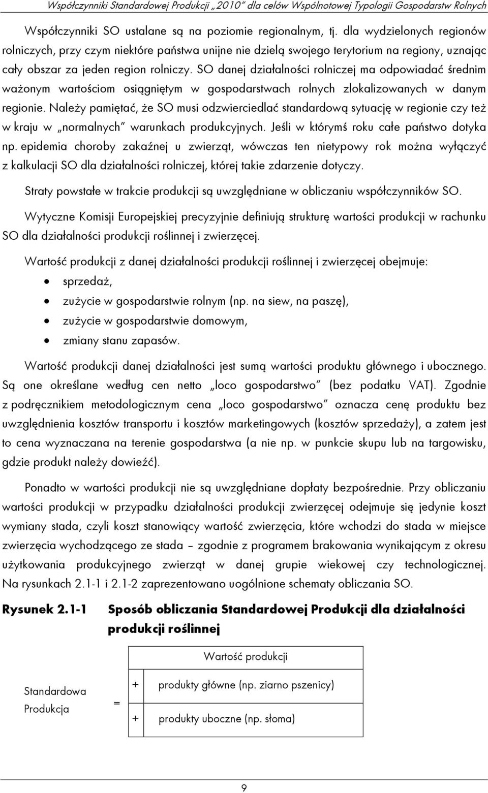 SO danej działalności rolniczej ma odpowiadać średnim ważonym wartościom osiągniętym w gospodarstwach rolnych zlokalizowanych w danym regionie.