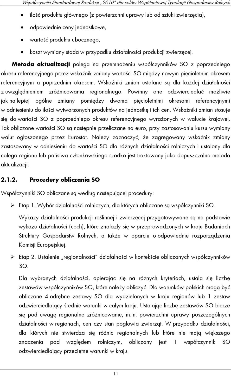 okresem. Wskaźniki zmian ustalane są dla każdej działalności z uwzględnieniem zróżnicowania regionalnego.