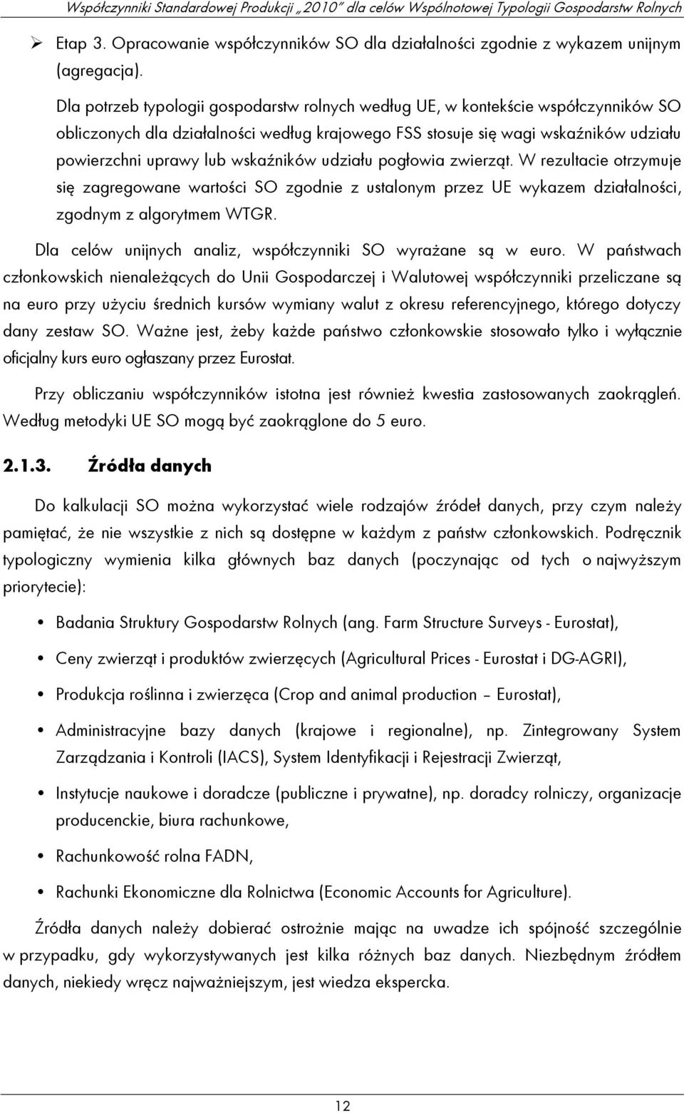 wskaźników udziału pogłowia zwierząt. W rezultacie otrzymuje się zagregowane wartości SO zgodnie z ustalonym przez UE wykazem działalności, zgodnym z algorytmem WTGR.