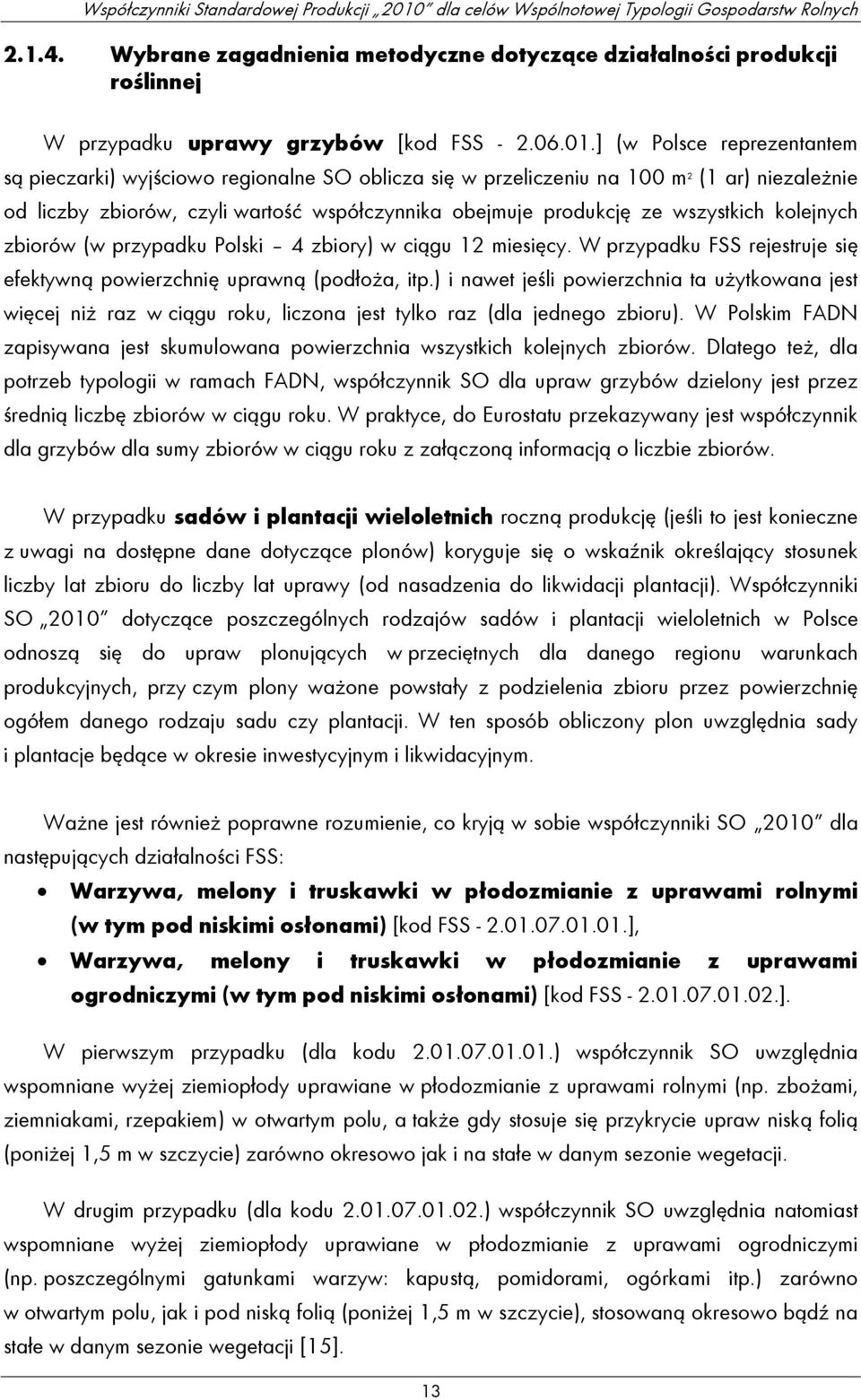 wszystkich kolejnych zbiorów (w przypadku Polski 4 zbiory) w ciągu 12 miesięcy. W przypadku FSS rejestruje się efektywną powierzchnię uprawną (podłoża, itp.