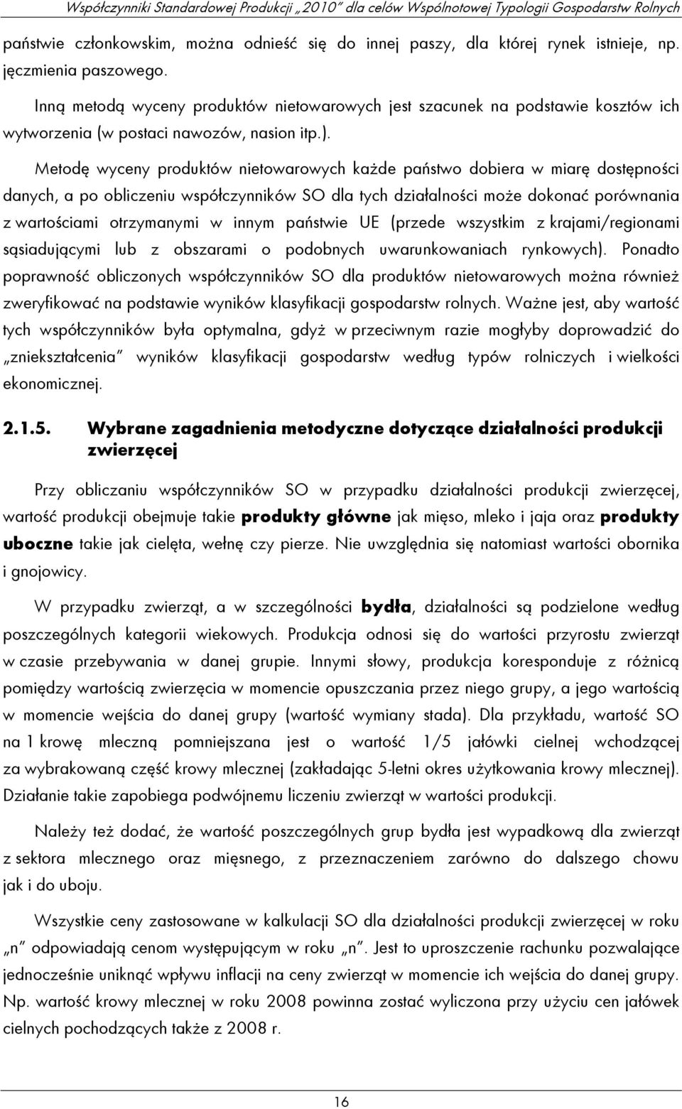 Metodę wyceny produktów nietowarowych każde państwo dobiera w miarę dostępności danych, a po obliczeniu współczynników SO dla tych działalności może dokonać porównania z wartościami otrzymanymi w