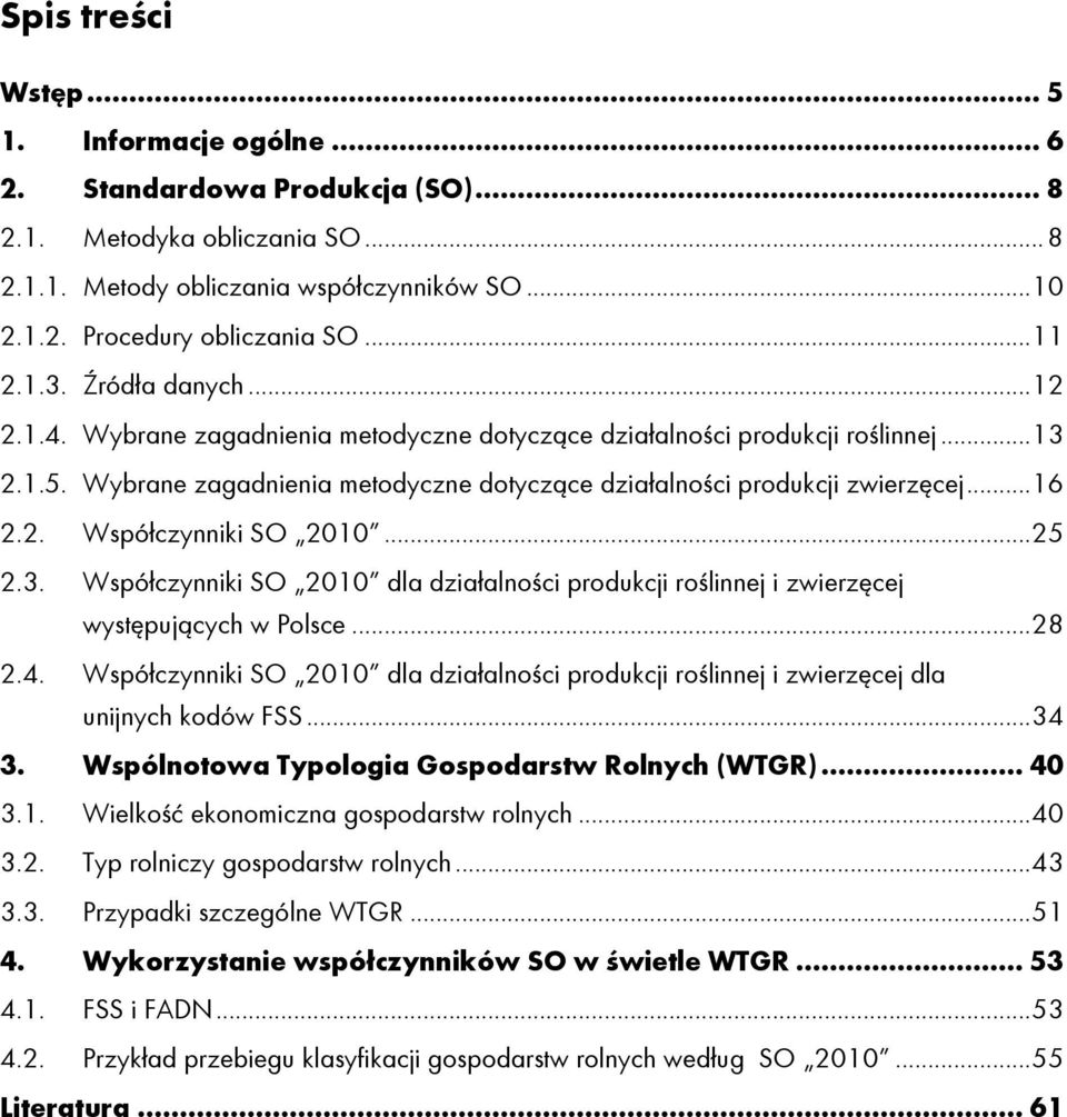 Wybrane zagadnienia metodyczne dotyczące działalności produkcji zwierzęcej... 16 2.2. Współczynniki SO 2010... 25 2.3.