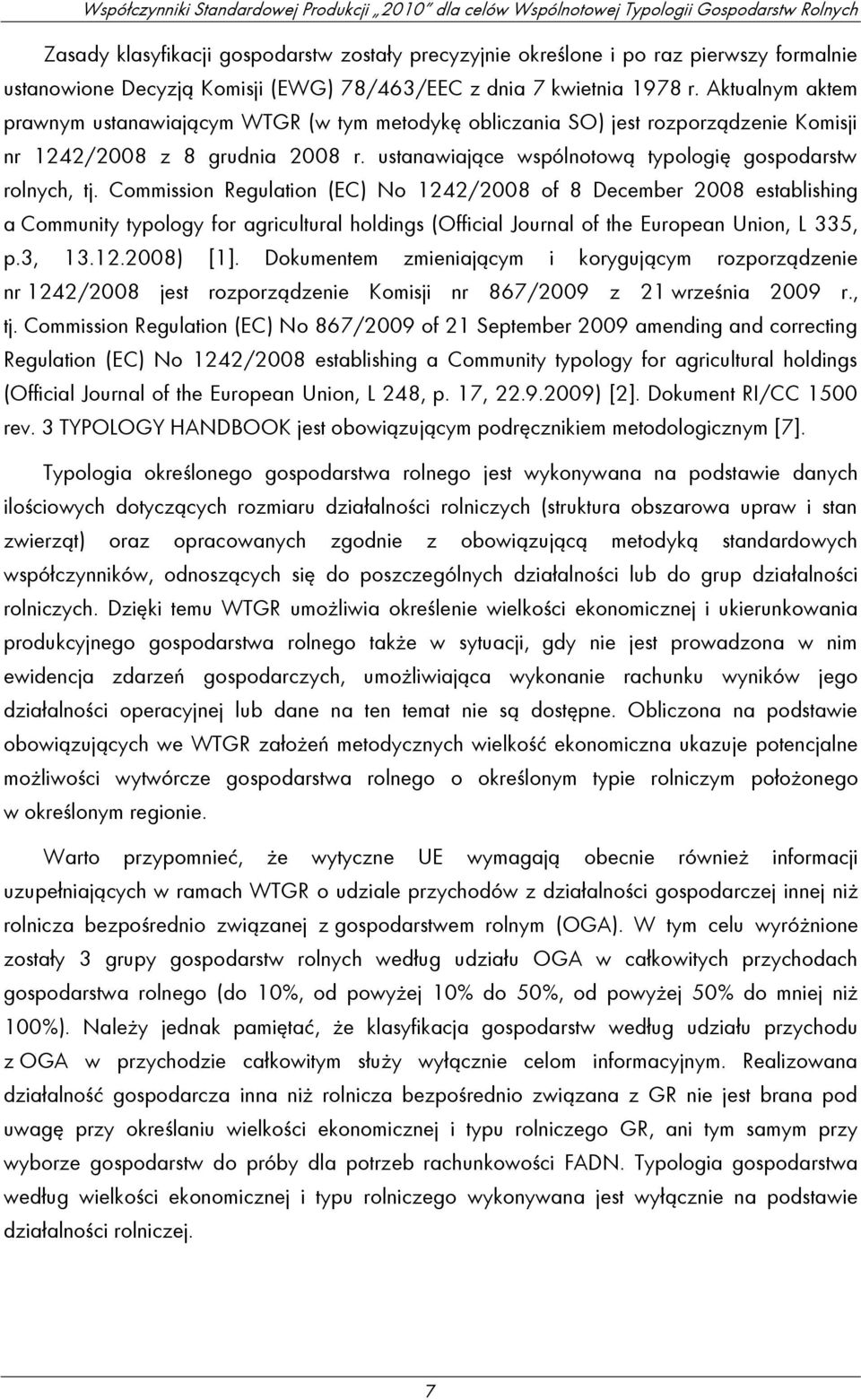 Commission Regulation (EC) No 1242/2008 of 8 December 2008 establishing a Community typology for agricultural holdings (Official Journal of the European Union, L 335, p.3, 13.12.2008) [1].