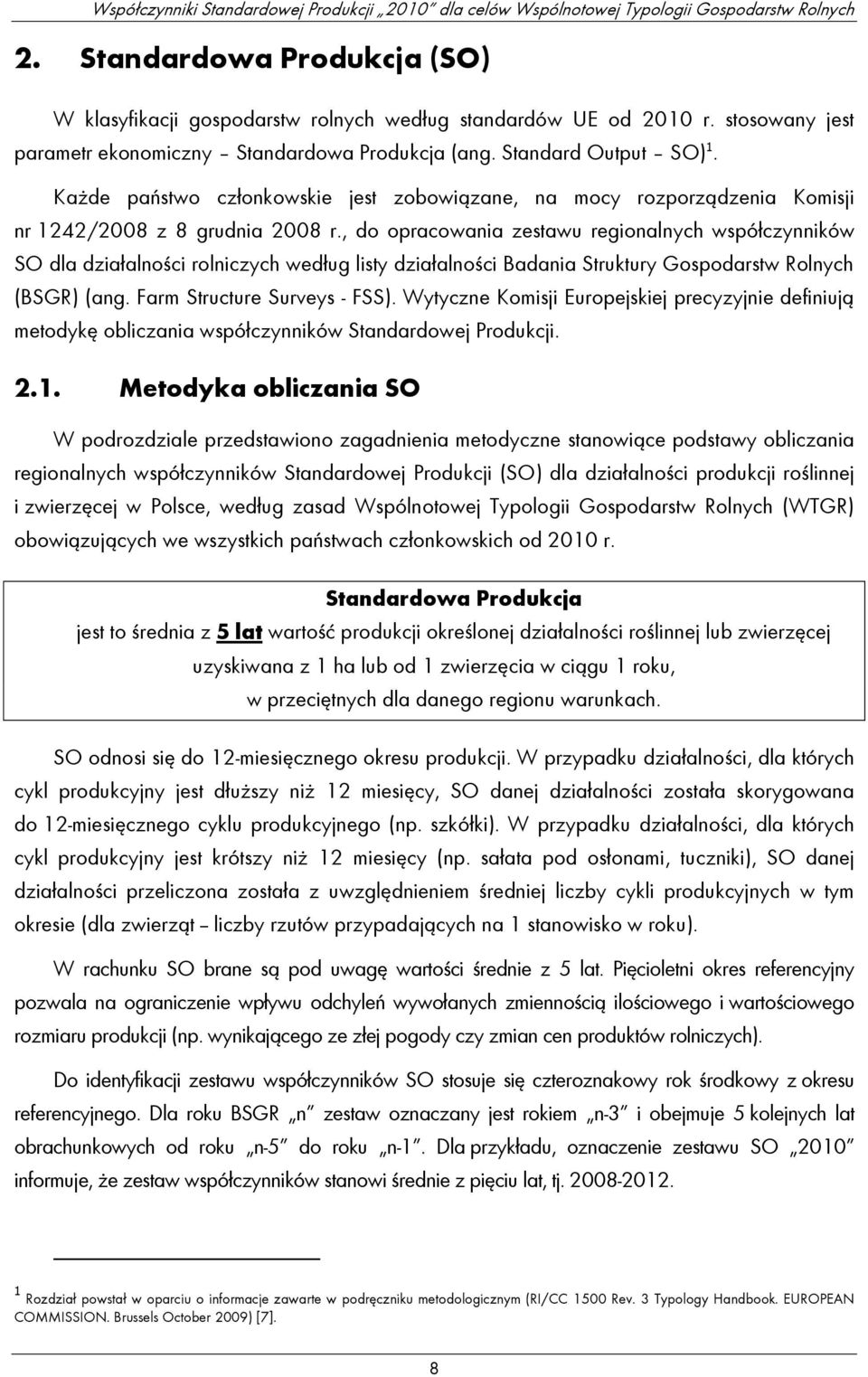 , do opracowania zestawu regionalnych współczynników SO dla działalności rolniczych według listy działalności Badania Struktury Gospodarstw Rolnych (BSGR) (ang. Farm Structure Surveys - FSS).