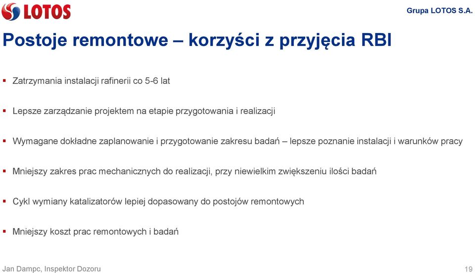 poznanie instalacji i warunków pracy Mniejszy zakres prac mechanicznych do realizacji, przy niewielkim zwiększeniu