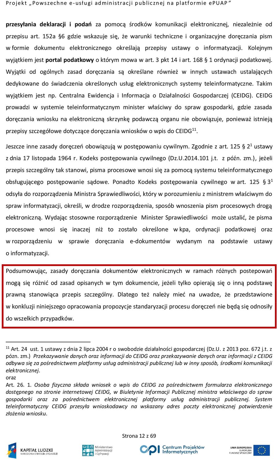 Kolejnym wyjątkiem jest portal podatkowy o którym mowa w art. 3 pkt 14 i art. 168 1 ordynacji podatkowej.