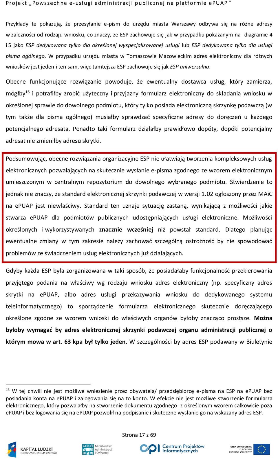 W przypadku urzędu miasta w Tomaszowie Mazowieckim adres elektroniczny dla różnych wniosków jest jeden i ten sam, więc tamtejsza ESP zachowuje się jak ESP uniwersalna.