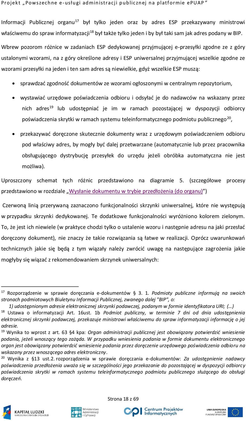 przesyłki na jeden i ten sam adres są niewielkie, gdyż wszelkie ESP muszą: sprawdzać zgodność dokumentów ze wzorami ogłoszonymi w centralnym repozytorium, wystawiać urzędowe poświadczenia odbioru i