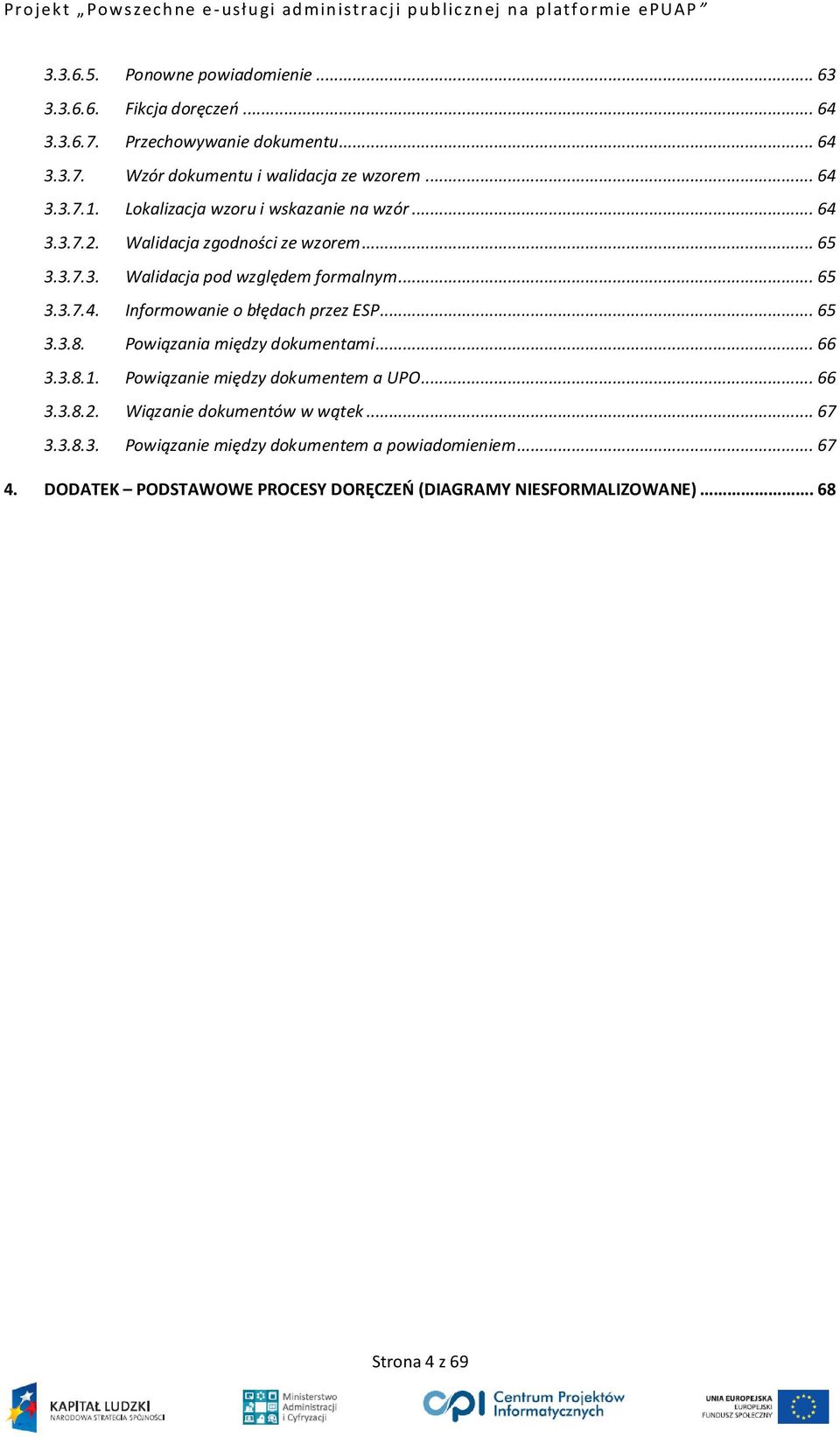 .. 65 3.3.8. Powiązania między dokumentami... 66 3.3.8.1. Powiązanie między dokumentem a UPO... 66 3.3.8.2. Wiązanie dokumentów w wątek... 67 3.3.8.3. Powiązanie między dokumentem a powiadomieniem.