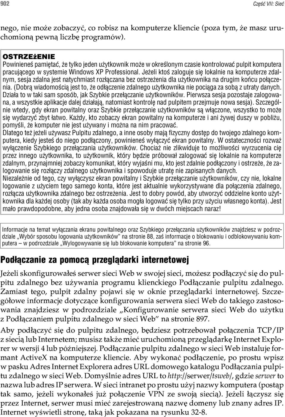 Je eli ktoœ zaloguje siê lokalnie na komputerze zdalnym, sesja zdalna jest natychmiast roz³¹czana bez ostrze enia dla u ytkownika na drugim koñcu po³¹czenia.