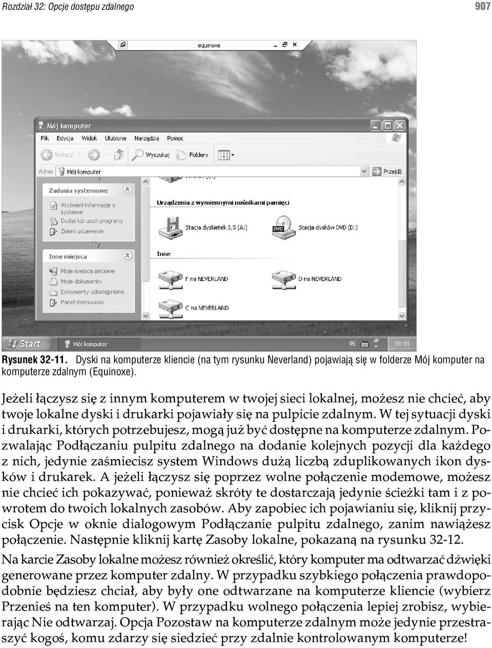 W tej sytuacji dyski i drukarki, których potrzebujesz, mog¹ ju byæ dostêpne na komputerze zdalnym.