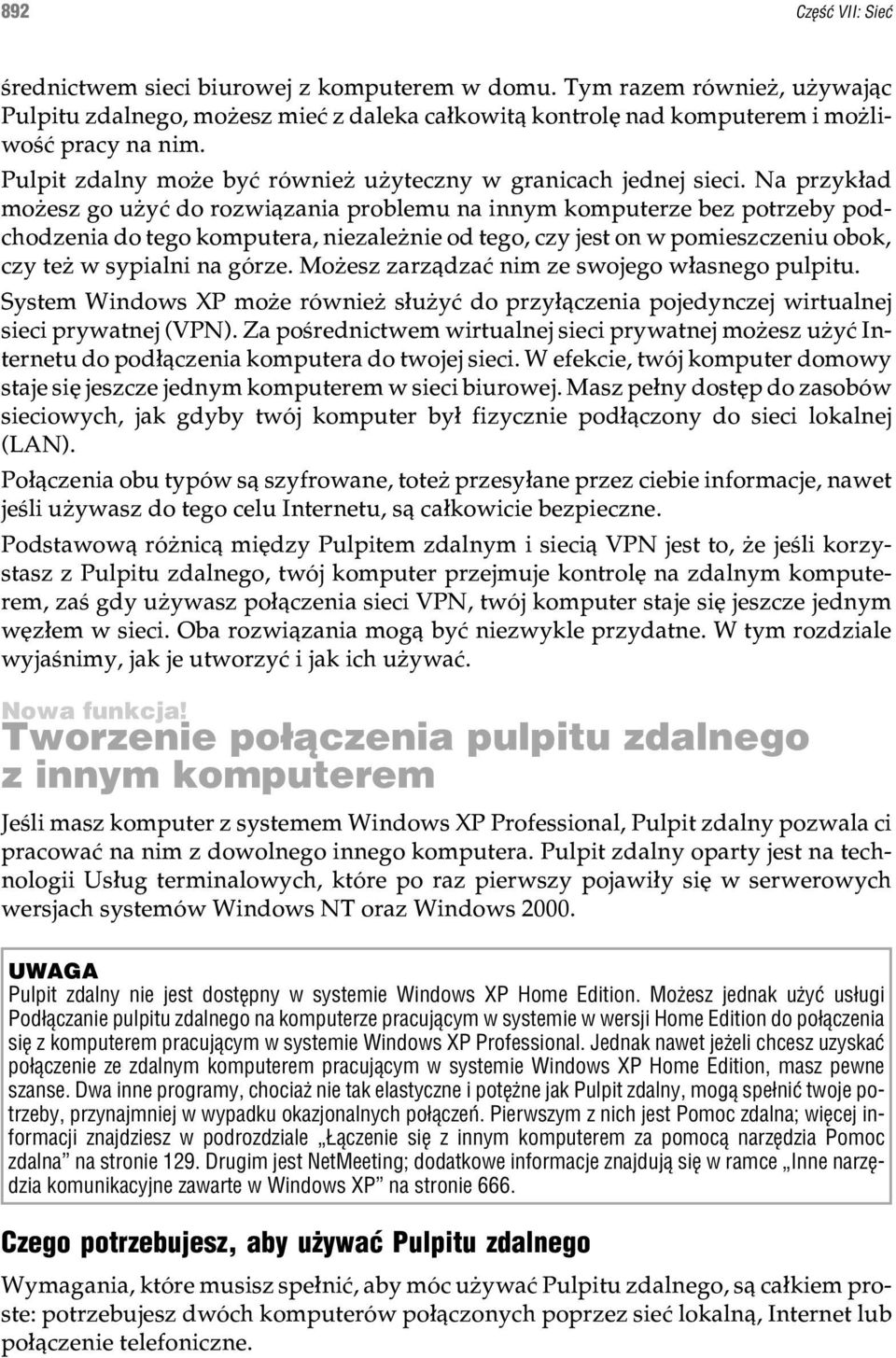 Na przyk³ad mo esz go u yæ do rozwi¹zania problemu na innym komputerze bez potrzeby podchodzenia do tego komputera, niezale nie od tego, czy jest on w pomieszczeniu obok, czy te w sypialni na górze.