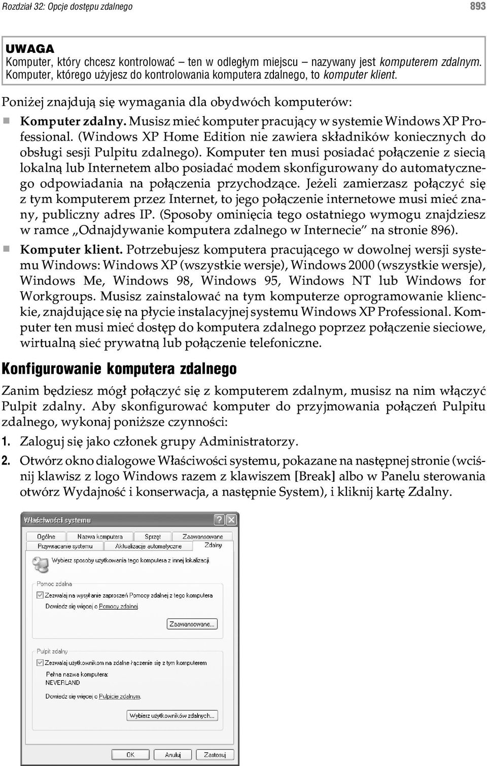 Musisz mieæ komputer pracuj¹cy w systemie Windows XP Professional. (Windows XP Home Edition nie zawiera sk³adników koniecznych do obs³ugi sesji Pulpitu zdalnego).