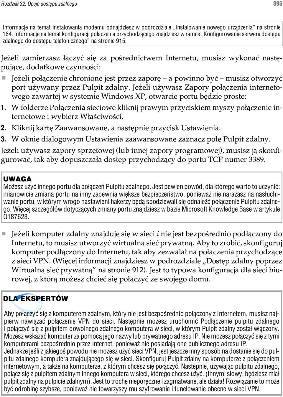 Je eli zamierzasz ³¹czyæ siê za poœrednictwem Internetu, musisz wykonaæ nastêpuj¹ce, dodatkowe czynnoœci: Je eli po³¹czenie chronione jest przez zaporê a powinno byæ musisz otworzyæ port u ywany