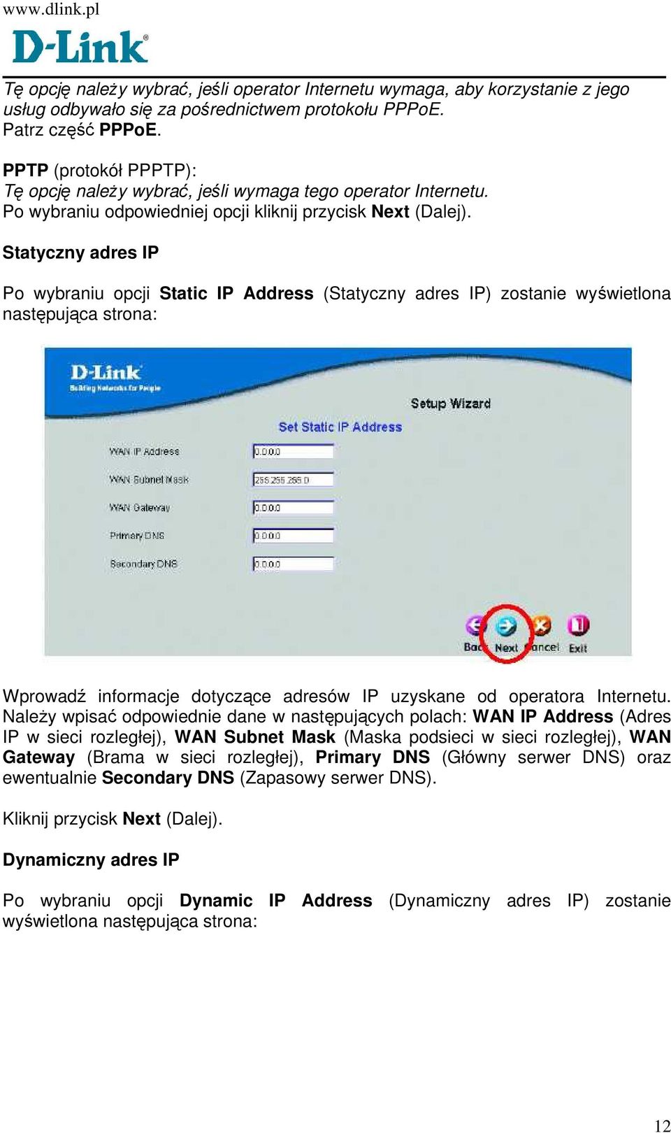 Statyczny adres IP Po wybraniu opcji Static IP Address (Statyczny adres IP) zostanie wyświetlona następująca strona: Wprowadź informacje dotyczące adresów IP uzyskane od operatora Internetu.