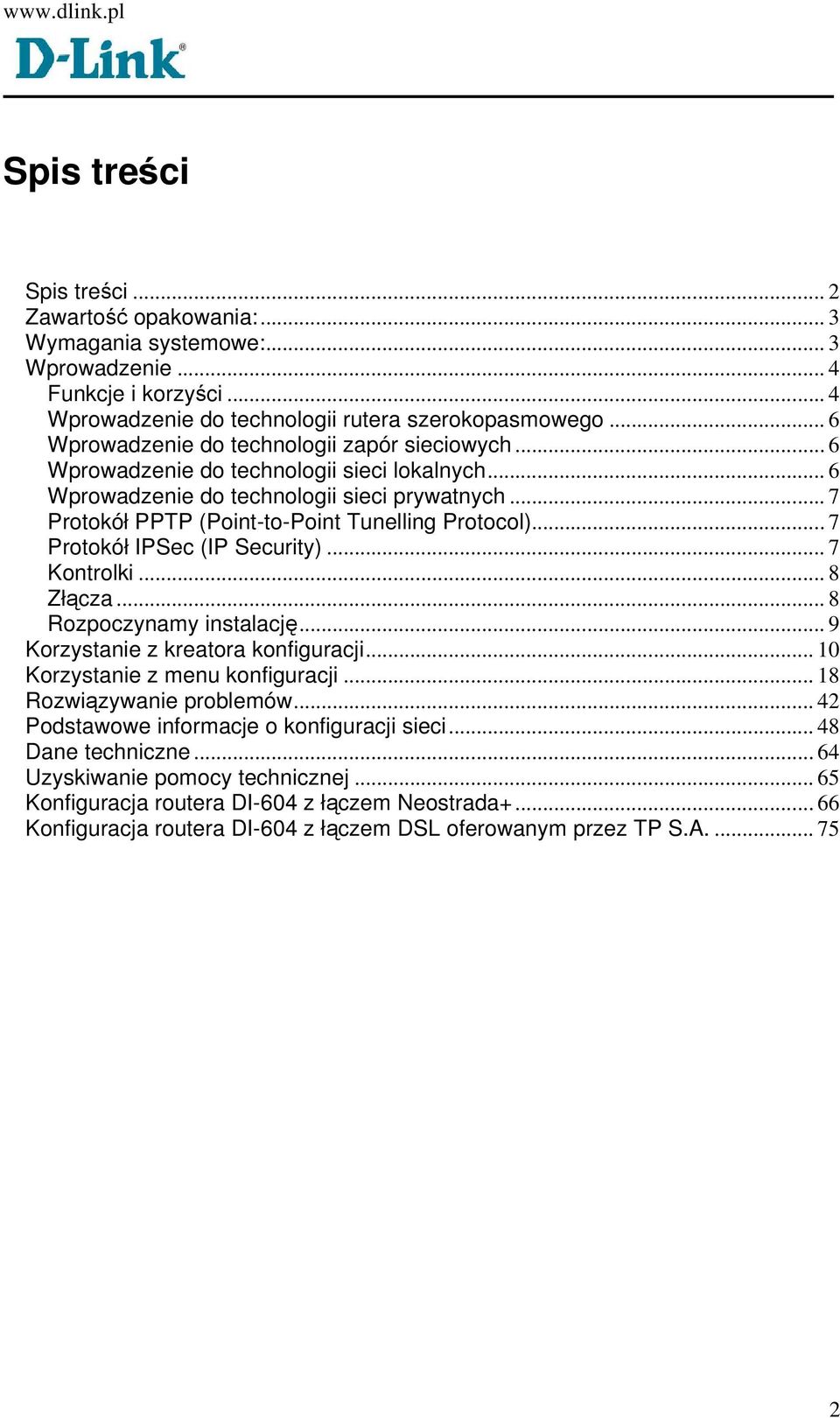 .. 7 Protokół PPTP (Point-to-Point Tunelling Protocol)... 7 Protokół IPSec (IP Security)... 7 Kontrolki... 8 Złącza... 8 Rozpoczynamy instalację... 9 Korzystanie z kreatora konfiguracji.