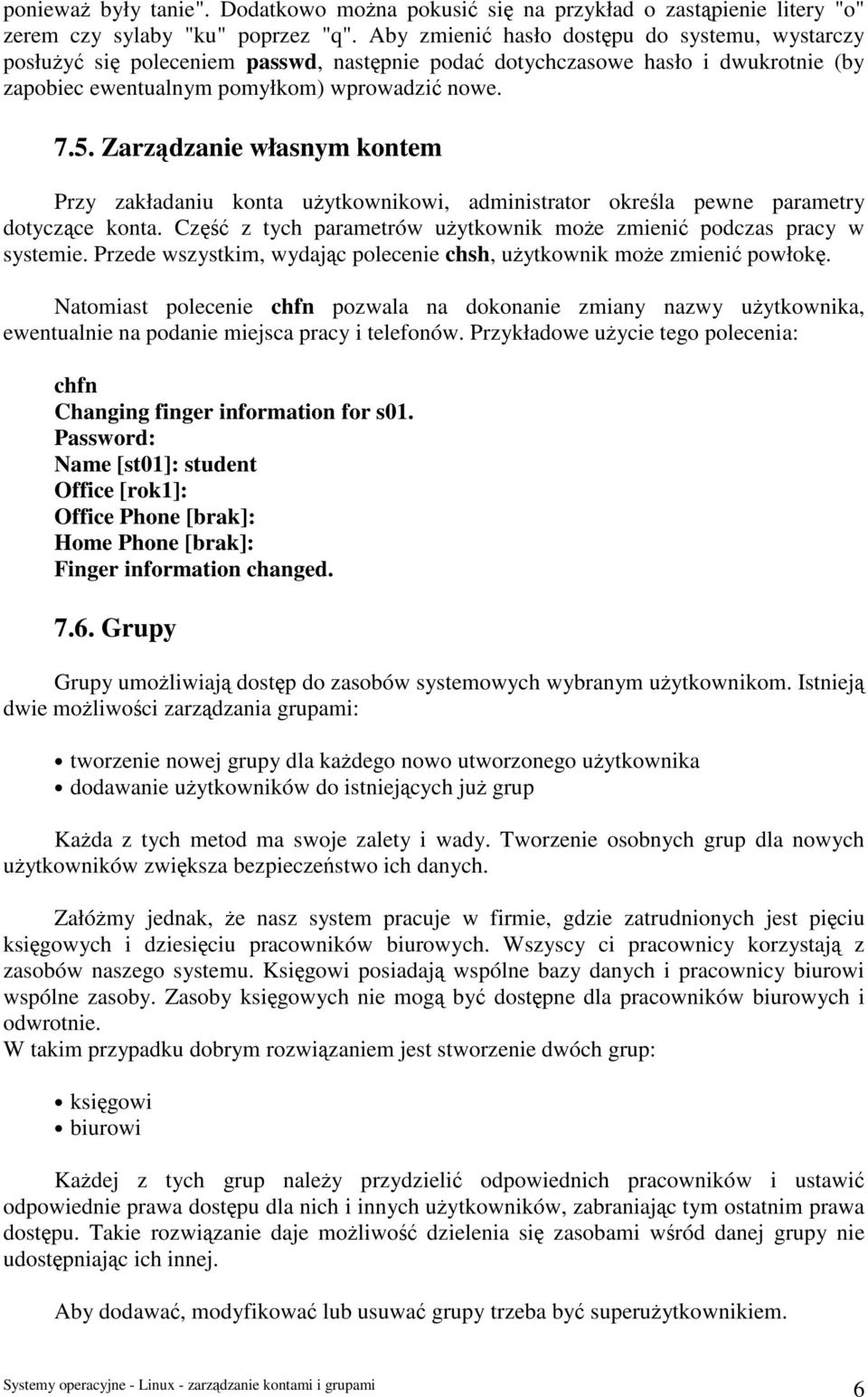 Zarządzanie własnym kontem Przy zakładaniu konta użytkownikowi, administrator określa pewne parametry dotyczące konta. Część z tych parametrów użytkownik może zmienić podczas pracy w systemie.