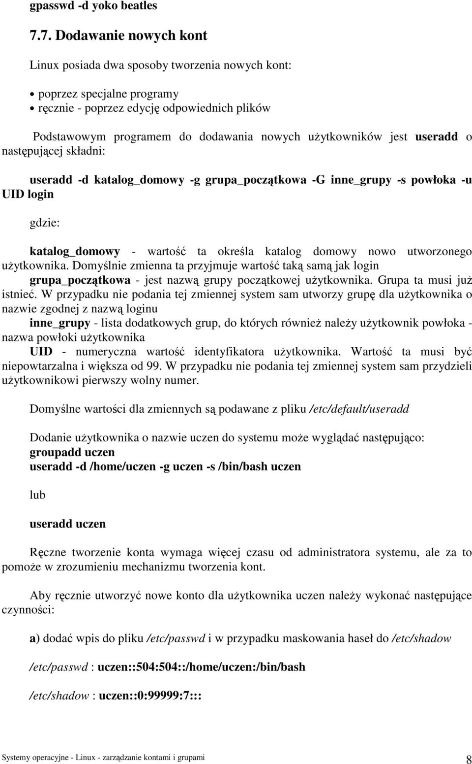 użytkowników jest useradd o następującej składni: useradd -d katalog_domowy -g grupa_początkowa -G inne_grupy -s powłoka -u UID login katalog_domowy - wartość ta określa katalog domowy nowo