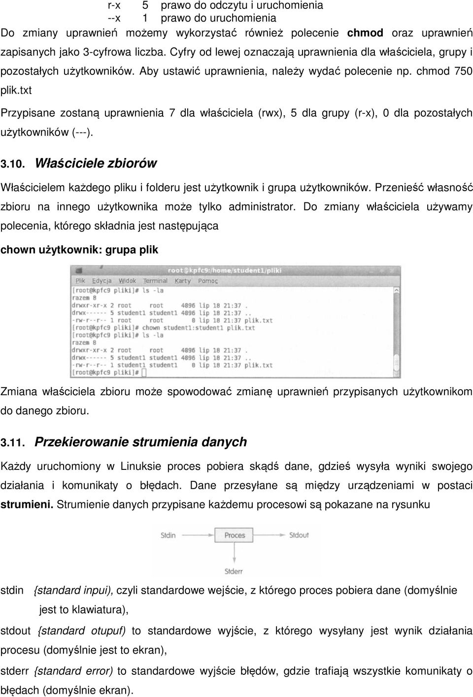 txt Przypisane zostaną uprawnienia 7 dla właściciela (rwx), 5 dla grupy (r-x), 0 dla pozostałych użytkowników (---). 3.10.