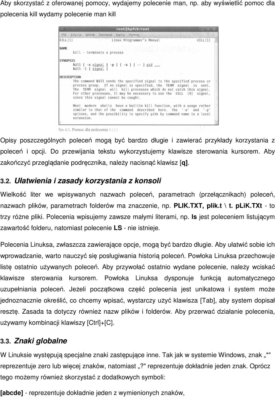 Do przewijania tekstu wykorzystujemy klawisze sterowania kursorem. Aby zakończyć przeglądanie podręcznika, należy nacisnąć klawisz [q]. 3.2.