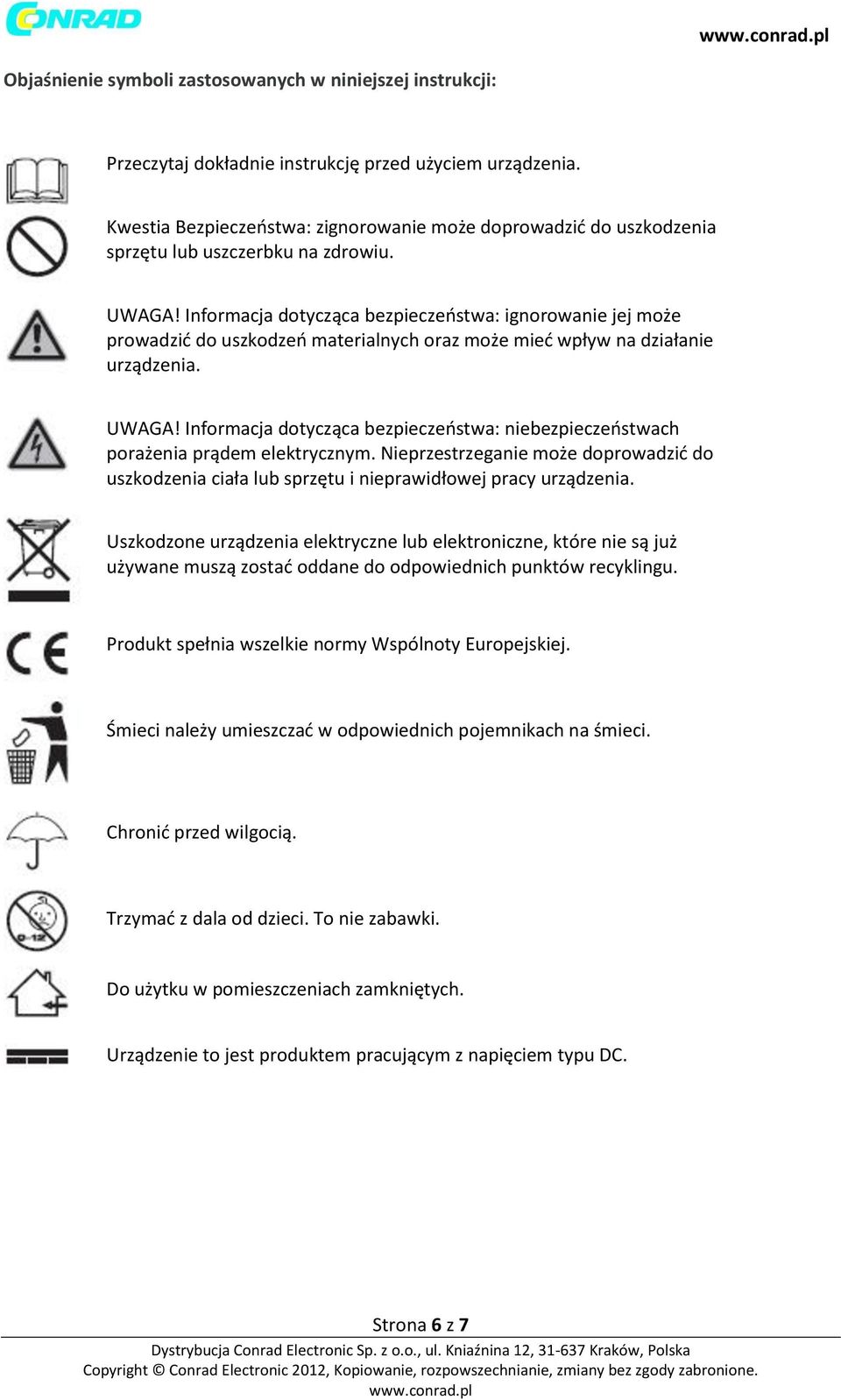 Informacja dotycząca bezpieczeństwa: ignorowanie jej może prowadzić do uszkodzeń materialnych oraz może mieć wpływ na działanie urządzenia. UWAGA!