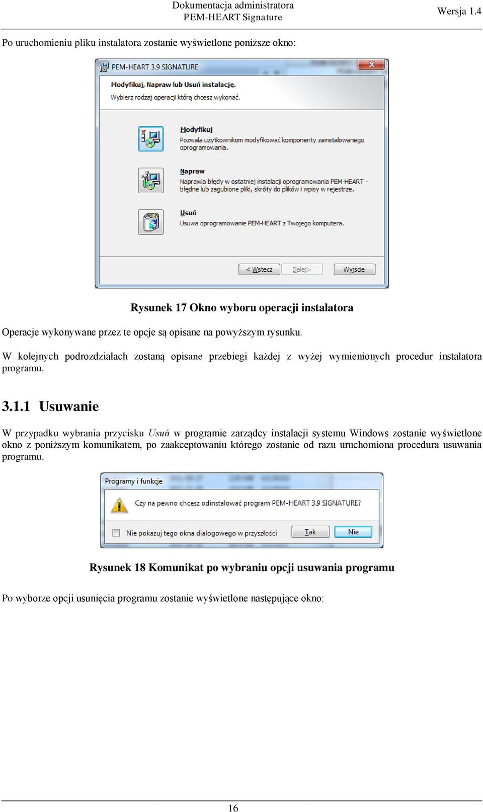 1 Usuwanie W przypadku wybrania przycisku Usuń w programie zarządcy instalacji systemu Windows zostanie wyświetlone okno z poniższym komunikatem, po zaakceptowaniu