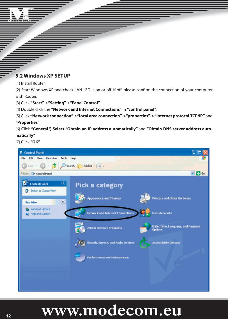 (3) Click Start -> Setting -> Panel Control (4) Double click the Network and Internet Connections in control panel.