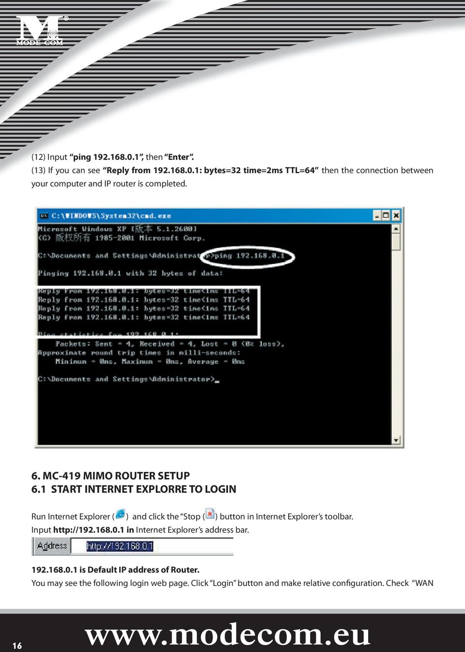 1 START INTERNET EXPLORRE TO LOGIN Run Internet Explorer ( ) and click the Stop ( ) button in Internet Explorer s toolbar. Input http://192.