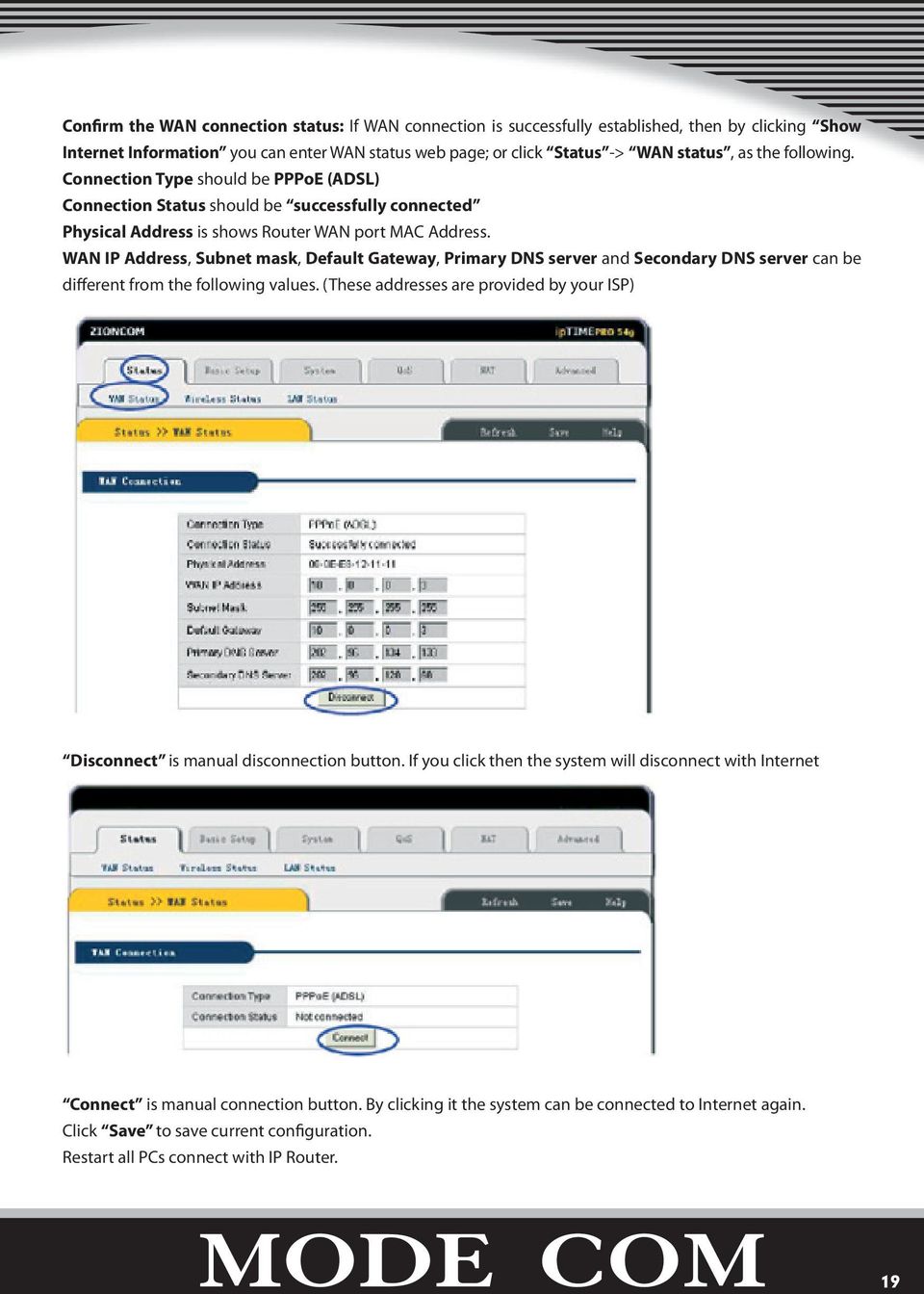 WAN IP Address, Subnet mask, Default Gateway, Primary DNS server and Secondary DNS server can be different from the following values.