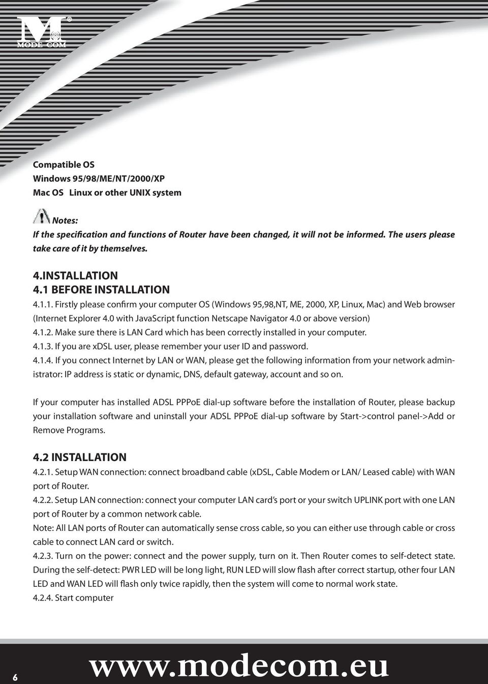 0 with JavaScript function Netscape Navigator 4.0 or above version) 4.1.2. Make sure there is LAN Card which has been correctly installed in your computer. 4.1.3.