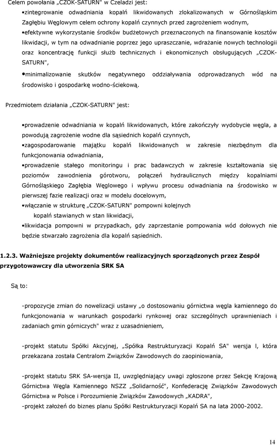 służb technicznych i ekonomicznych obsługujących CZOKSATURN", minimalizowanie skutków negatywnego oddziaływania odprowadzanych wód na środowisko i gospodarkę wodnościekową.