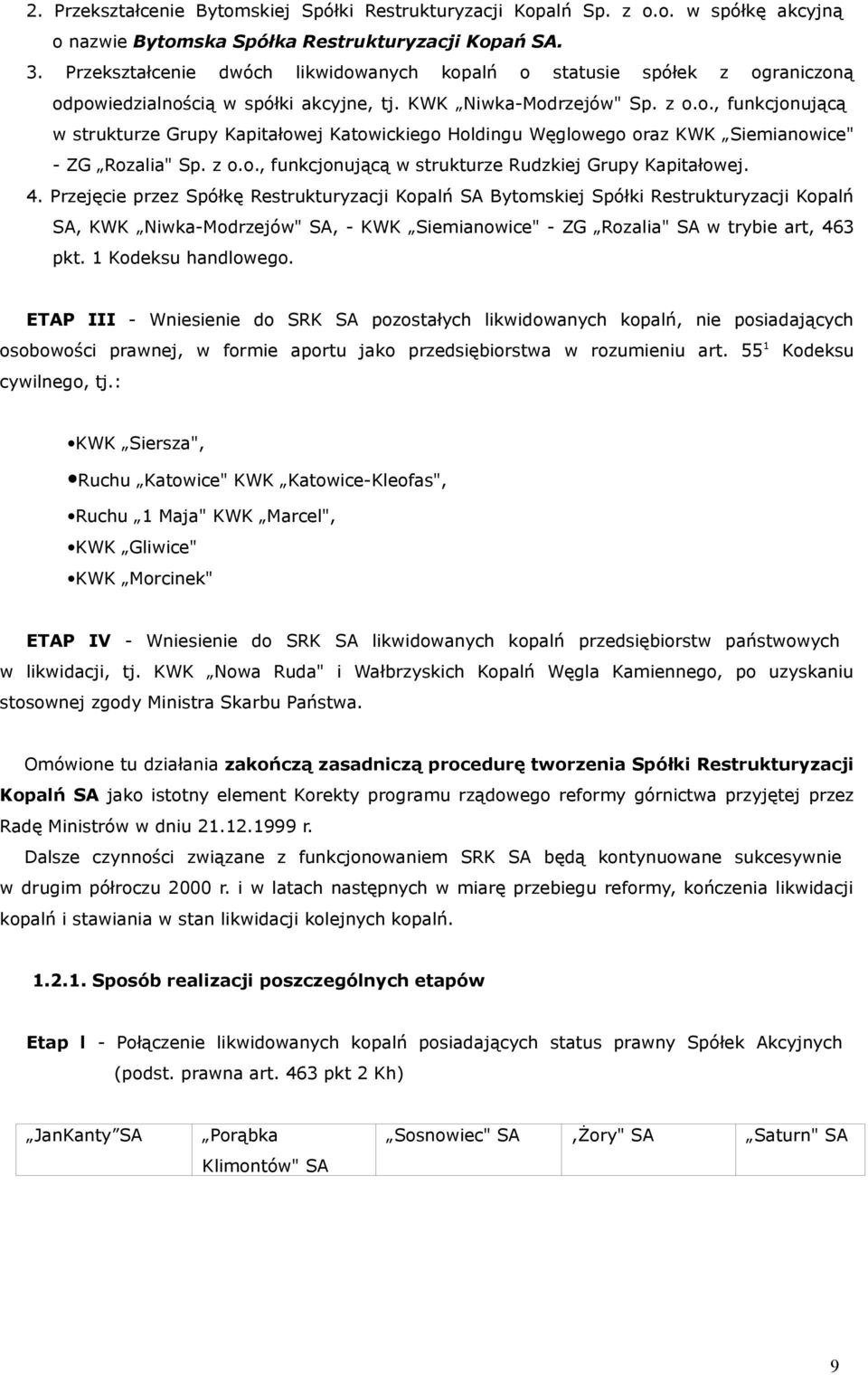 z o.o., funkcjonującą w strukturze Rudzkiej Grupy Kapitałowej. 4.