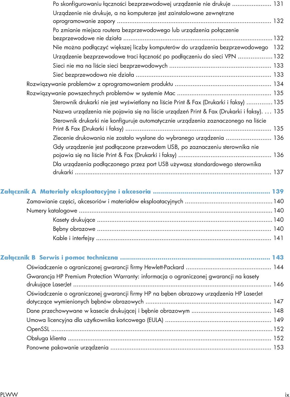 .. 132 Nie można podłączyć większej liczby komputerów do urządzenia bezprzewodowego 132 Urządzenie bezprzewodowe traci łączność po podłączeniu do sieci VPN.