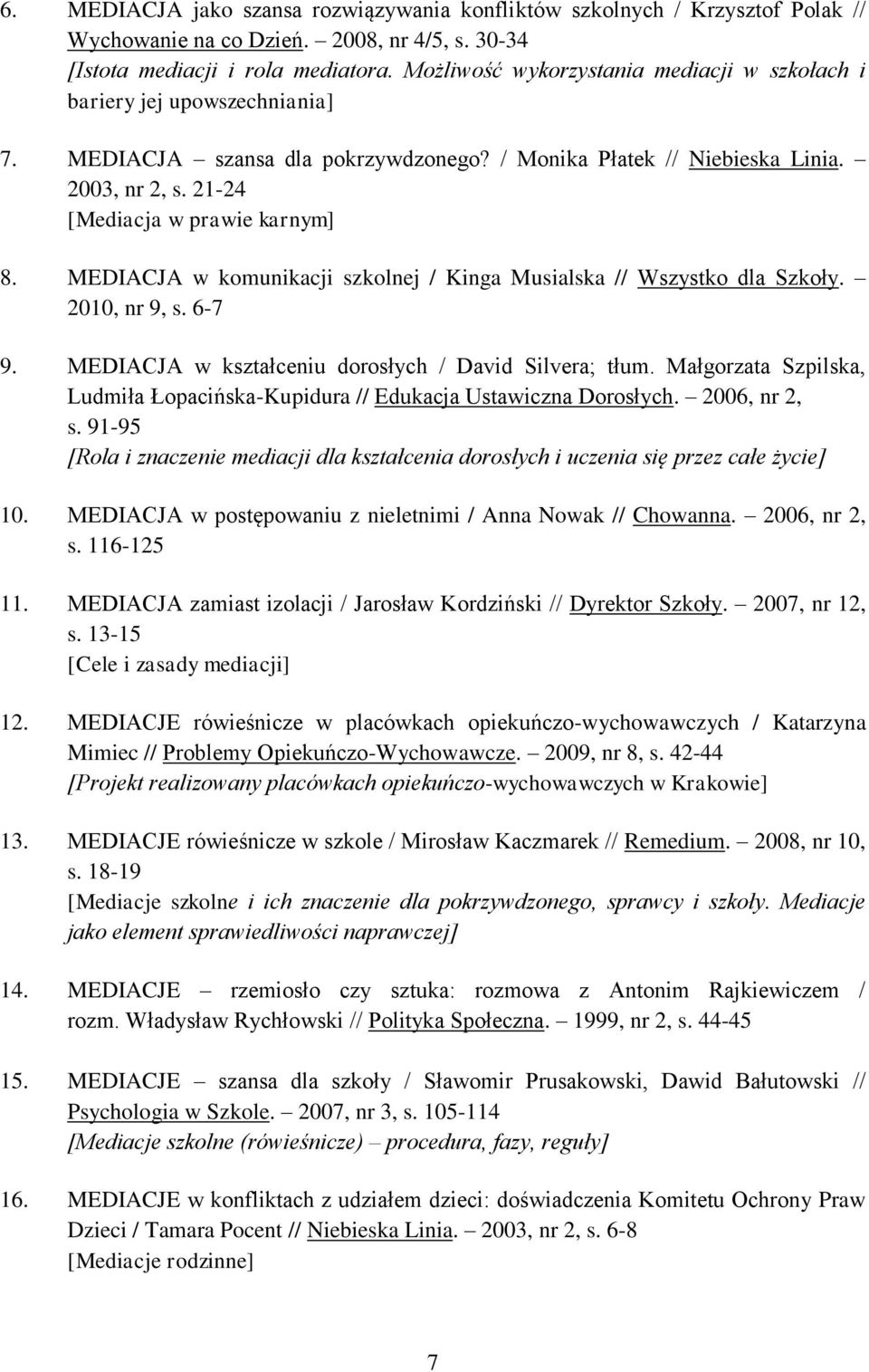 MEDIACJA w komunikacji szkolnej / Kinga Musialska // Wszystko dla Szkoły. 2010, nr 9, s. 6-7 9. MEDIACJA w kształceniu dorosłych / David Silvera; tłum.