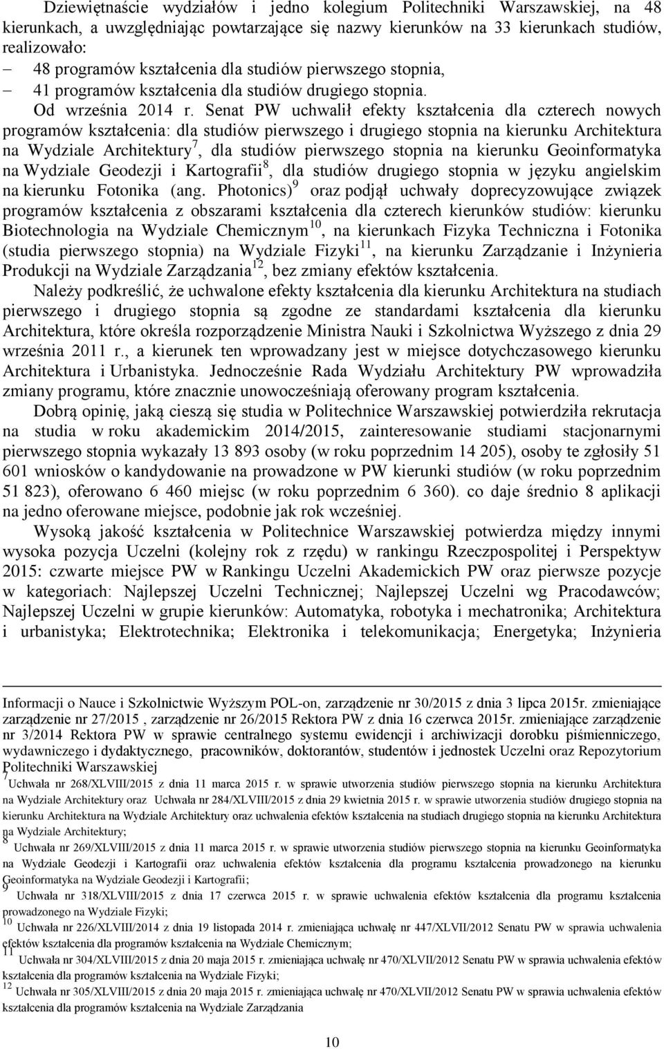 Senat PW uchwalił efekty kształcenia dla czterech nowych programów kształcenia: dla studiów pierwszego i drugiego stopnia na kierunku Architektura na Wydziale Architektury 7, dla studiów pierwszego
