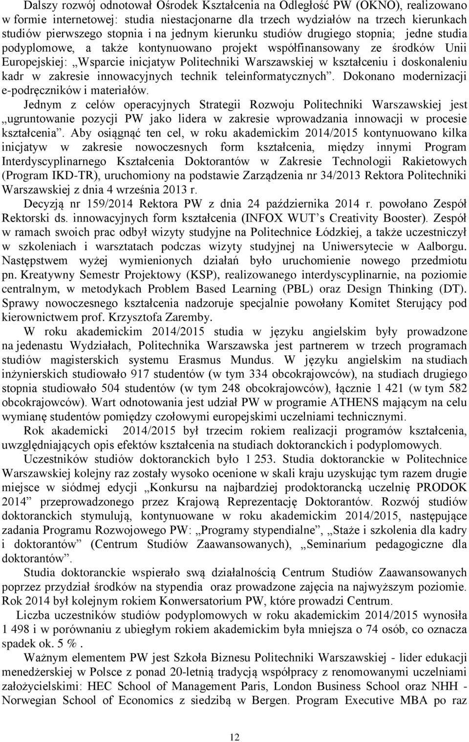 kształceniu i doskonaleniu kadr w zakresie innowacyjnych technik teleinformatycznych. Dokonano modernizacji e-podręczników i materiałów.
