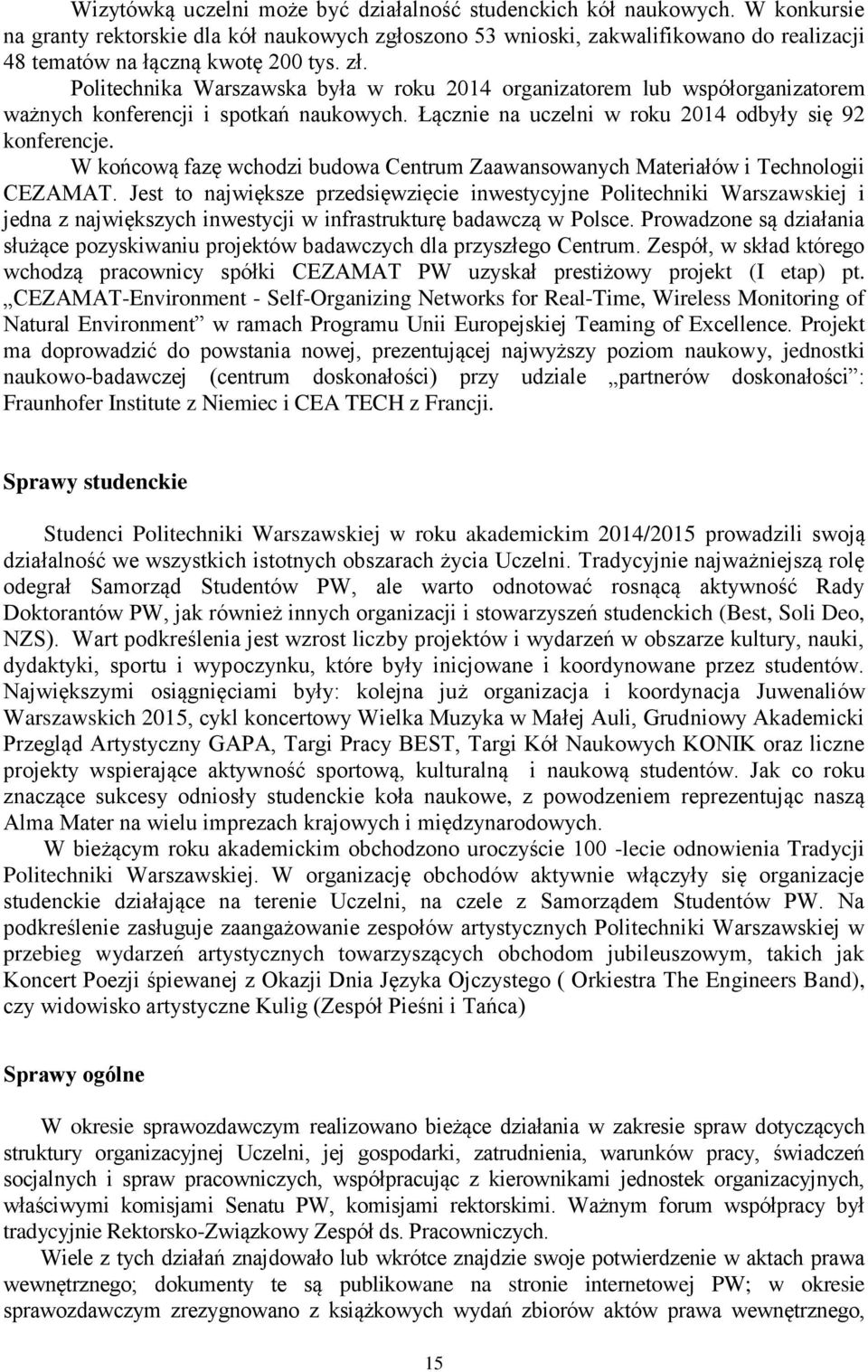 Politechnika Warszawska była w roku 2014 organizatorem lub współorganizatorem ważnych konferencji i spotkań naukowych. Łącznie na uczelni w roku 2014 odbyły się 92 konferencje.