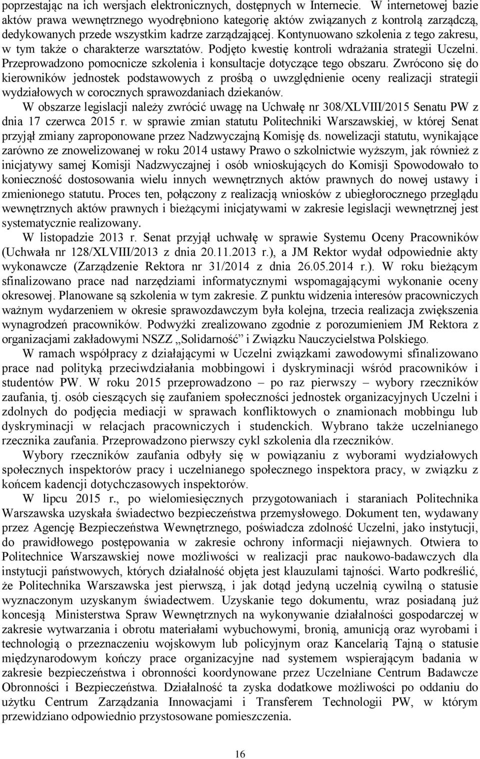 Kontynuowano szkolenia z tego zakresu, w tym także o charakterze warsztatów. Podjęto kwestię kontroli wdrażania strategii Uczelni.